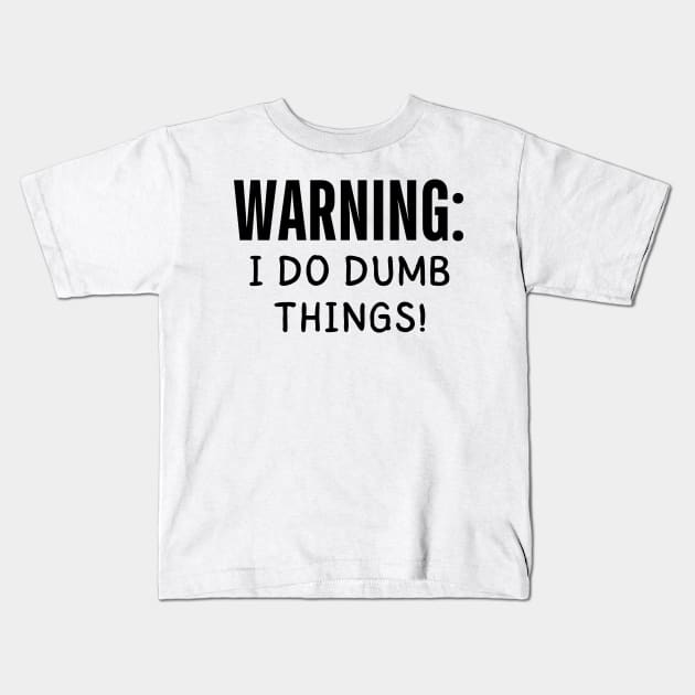 warning i do dumb things Kids T-Shirt by mdr design